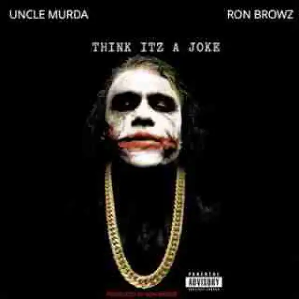 Instrumental: Ron Browz - Think Itz A Joke (Prod. By Ron Browz) ft. Uncle Murda